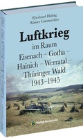 Cover: Luftkrieg im Raum Eisenach - Gotha - Hainich - Werratal - Th&uuml;ringer Wald 1943-1945 - Verlag Rockstuhl