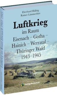 Abbildung von: Luftkrieg im Raum Eisenach - Gotha - Hainich - Werratal - Thüringer Wald 1943-1945 - Verlag Rockstuhl