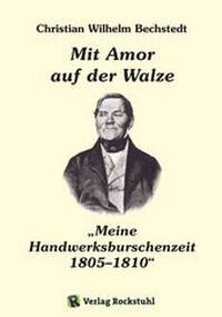 Abbildung von: Mit Amor auf der Walze oder "Meine Handwerksburschenzeit" 1805-1810 - Verlag Rockstuhl