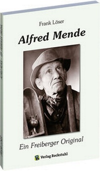 Abbildung von: Alfred Mende - Ein Freiberger Original - Verlag Rockstuhl