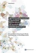 Cover: Logistikimmobilienstandorte in Deutschland - Raumstrukturen und r&auml;umliche Entwicklungstendenzen - Monsenstein und Vannerdat