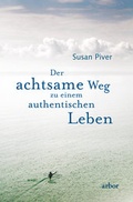 Cover: Der achtsame Weg zu einem authentischen Leben - Arbor