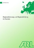 Cover: Regionalisierung und Regionsbildung im Norden - ARL - Akademie f&uuml;r Raumentwicklung in der Leibniz-Gemeinschaft