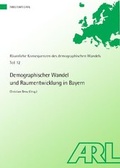 Cover: Demographischer Wandel und Raumentwicklung in Bayern - ARL - Akademie f&uuml;r Raumentwicklung in der Leibniz-Gemeinschaft