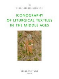 Enlarge image Cover: Iconography of Liturgical Textiles in the Middle Ages - Abegg-Stift.