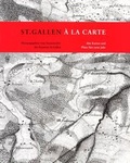 Cover: St.Gallen &agrave; la carte - Alte Karten und Pl&auml;ne f&uuml;rs neue Jahr - Staatsarchiv des Kantons St. Gallen