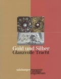 Cover: Gold und Silber - Glanzvolle Tracht - Salzburg Museum