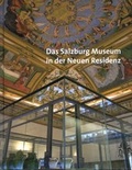 Cover: Das Salzburg Museum in der Neuen Residenz - Salzburg Museum