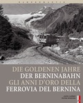 Cover: Die goldenen Jahre der Berninabahn - AS Verlag