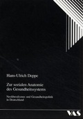 Cover: Zur sozialen Anatomie des Gesundheitssytems - VAS-Verlag f&uuml;r Akademische Schriften