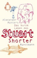 Cover: Das kurze Leben des Stuart Shorter - Antje Kunstmann Verlag