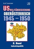 Cover: US-Milit&auml;rregierung Ober&ouml;sterreich / US-Milit&auml;rregierung Ober&ouml;sterreich 1945 - 1950, Band 2 - Ober&ouml;sterreichisches Landesarchiv