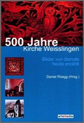 Cover: 500 Jahre Kirche Weisslingen - arteMedia xcentris GmbH