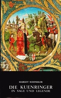 Cover: Die Kuenringer in Sage und Legende - &Ouml;sterreichisches Museum f&uuml;r Volkskunde