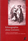 Cover: Ethnographie ohne Grenzen: Galizien in den Sammlungen des &Ouml;sterreichischen Museums f&uuml;r Volkskunde - &Ouml;sterreichisches Museum f&uuml;r Volkskunde