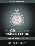 Cover: Die 45-Sekunden Pr&auml;sentation, die Ihr Leben ver&auml;ndern wird - Life Success Media GmbH