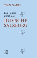 Cover: Ein F&uuml;hrer durch das j&uuml;dische Salzburg - Jung und Jung