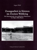 Cover: Zwangsarbeit in K&auml;rnten im Zweiten Weltkrieg - K&auml;rntner Landesarchiv