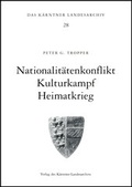 Cover: Nationalit&auml;tenkonflikt - Kulturkampf - Heimatkrieg - K&auml;rntner Landesarchiv