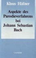 Cover: Aspekte des Parodieverfahrens bei Johann Sebastian Bach - Laaber-Verlag