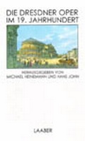 Cover: Die Dresdner Oper im 19. Jahrhundert - Laaber-Verlag