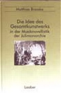 Cover: Die Idee des Gesamtkunstwerks in der Musiknovellistik der Julimonarchie - Laaber-Verlag