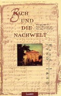 Cover: Bach und die Nachwelt / Bach und die Nachwelt - Laaber-Verlag