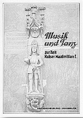 Cover: Musik und Tanz zur Zeit Kaiser Maximilian I. - Helbling