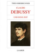 Cover: Claude Debussy und seine Zeit - Laaber-Verlag