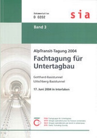 Abbildung von: Alp Transit-Tagung 2004 - Fachtagung für Untertagebau - SIA Schweizerischer Ingenieur- u. Architektenverein