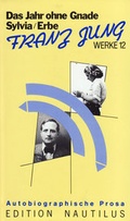 Cover: Werke / Das Erbe /Sylvia /Das Jahr ohne Gnade. Autobiographische Prosa - Edition Nautilus
