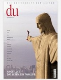 Cover: du - Zeitschrift f&uuml;r Kultur / Angstlust. Das Leben. Ein Thriller - Du Kulturmedien