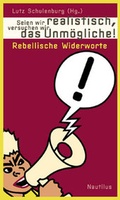 Cover: Seien wir realistisch, versuchen wir das Unm&ouml;gliche! - Edition Nautilus