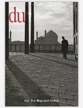 Cover: du - Zeitschrift f&uuml;r Kultur / Iran. Drei Wege nach Isfahan - Du Kulturmedien