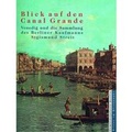Cover: Blick auf den Canal Grande - Staatliche Museen Preu&szlig;ischer Kulturbesitz