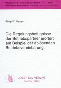 Abbildung von: Die Regelungsbefugnisse der Betriebspartner erörtert am Beispiel der ablösenden Betriebsvereinbarung - Josef Eul Verlag