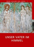Cover: Glaube und Leben / Band 1/1: Unser Vater im Himmel - Ehe Familie Buch