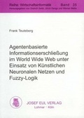Cover: Agentenbasierte Informationserschliessung im World Wide Web unter Einsatz von K&uuml;nstlichen Neuronalen Netzen und Fuzzy-Logik - Josef Eul Verlag