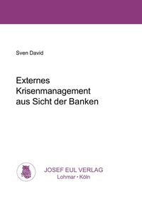 Abbildung von: Externes Krisenmanagement aus Sicht der Banken - Josef Eul Verlag