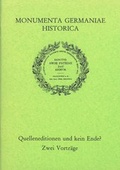Cover: Quelleneditionen und kein Ende? Zwei Vortr&auml;ge: - Monumenta Germaniae Historica
