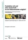 Cover: Produktion mit und ohne Gentechnik - ist ein Nebeneinander m&ouml;glich? Rahmenbedingungen und Umsetzung der Koexistenz und Warenflusstrennung - Forschungsinstitut f&uuml;r biologischen Landbau FIBL