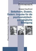 Cover: Bettelheim, Ekstein, Federn: Impulse f&uuml;r die psychoanalytisch-p&auml;dagogische Bewegung - Psychosozial-Verlag