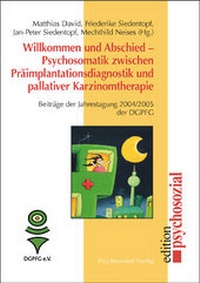 Abbildung von: Willkommen und Abschied - Psychosomatik zwischen Präimplantationsdiagnostik und pallativer Karzinomtherapie - Psychosozial-Verlag