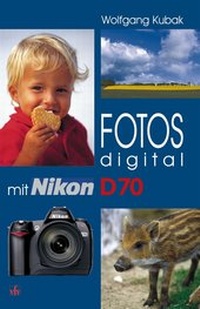 Abbildung von: Fotos digital - mit Nikon D70 - vfv Verlag e.K.
