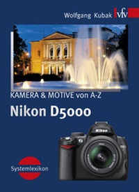Abbildung von: Nikon D5000, KAMERA & MOTIVE von A-Z - vfv Verlag e.K.