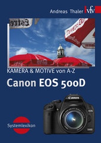 Abbildung von: Canon EOS 500D, KAMERA & MOTIVE von A-Z - vfv Verlag e.K.