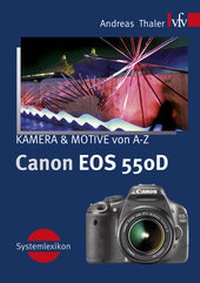 Abbildung von: Canon EOS 550D, Kamera & Motive von A-Z - vfv Verlag e.K.