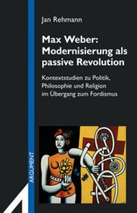 Enlarge image Cover: Max Weber: Modernisierung als passive Revolution - Argument Verlag mit Ariadne