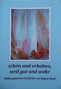 Cover: sch&ouml;n und erhaben, weil gut und wahr - Verlag der Galerie zur gr&uuml;nen Au