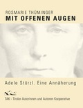 Cover: Mit offenen Augen. Adele St&uuml;rzl - Eine Ann&auml;herung - Tiroler Autorinnen u. Autoren Koop.
